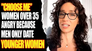 "Choose Me” Women Over 35 Angry Because Men Only Date Younger Women - Women Hitting The Wall