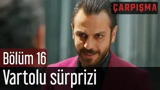 Çarpışma 16. Bölüm - Vartolu Sürprizi