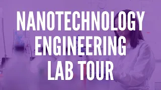 Nanotechnology Engineering Lab Tour