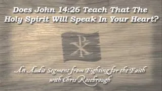 Does John 14:26 Teach that The Holy Spirit Will Speak In Your Heart?