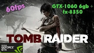 Tomb Raider 2013 - GTX-1060 6gb + fx-8350 - Ultra Settings - 60fps