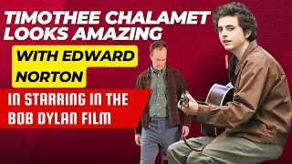 Timothee Chalamet Looks Amazing With Edward Norton In Starring In The Bob Dylan Film