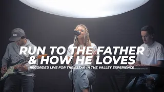 Run to the Father & How He Loves Us - Altar in the Valley Experience