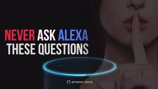 Never ASK ALEXA These Questions or You Will Regret It - STOP