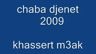 chaba djenet  khessert m3ak