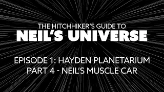 Ep 1, P4: The Hitchhiker's Guide to Neil's Universe - Neil’s Muscle Car