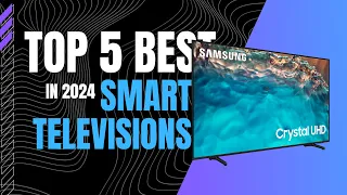 Top 5 BEST Smart TVs In 2024