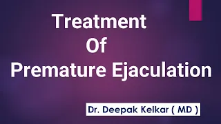 Treatment Of Premature Ejaculation -  Dr. Deepak Kelkar (MD)  Psychiatrist , Sexologist