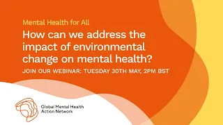 Mental Health for All (#58): Addressing the Impact of Environmental Change on Mental Health