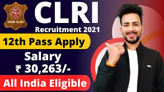 CLRI Recruitment 2021 | CSIR CLRI Recruitment 2021 | Salary ₹ 30,263/- | Freshers Also Apply | CLRI