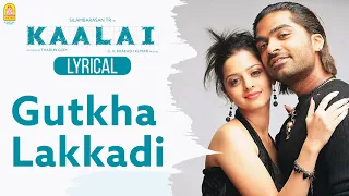 Gutkha Lakkadi - Lyric Video | Kaalai | Silambarasan | Vedhika | GV Prakash kumar | Ayngaran