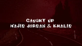 Majid Jordan & khalid - Caught Up (Lyrics)