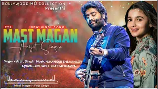 Mast Magan | Arijit Singh, | 2 States | Arjun Kapoor, Alia Bhatt | New Hindi Song | | Romantic Song