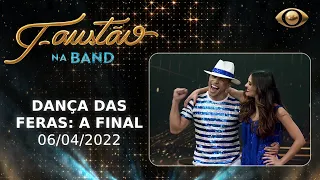 FAUSTÃO NA BAND - FINAL DANÇA DAS FERAS - 06/04/2022 - PROGRAMA COMPLETO