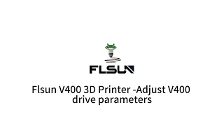 Flsun V400 3D Printer -Adjust V400 drive parameters