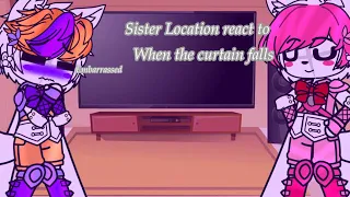Sister Location react to When The Curtain Falls / FNAF GACHA