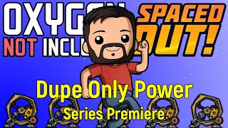 Dupe Only Power Series Premiere | ONI Spaced Out