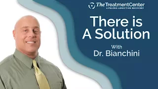 There is a Solution With Dr. Bianchini | The Treatment Center