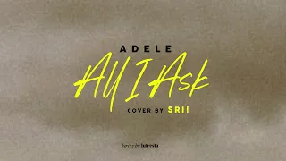 Adele - "All I Ask" Cover By Sri (Lyrics)