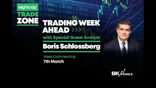 Eightcap Trade Zone Week Ahead with Boris Schlossberg (BKForex) | 7th - 11th March