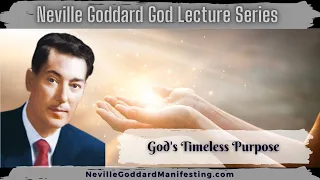God's Timeless Purpose Neville Goddard Lecture