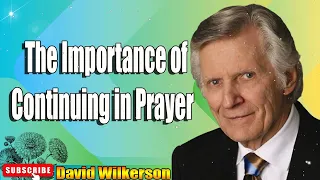 David Wilkerson - The Importance of Continuing in Prayer   Must hear