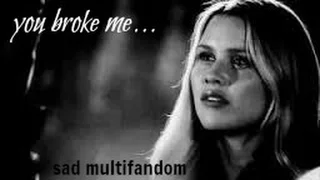 sad multifandom | you broke me.