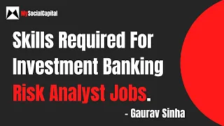 Skills Required For Investment Banking - Risk Analyst Job || MySocialCapital