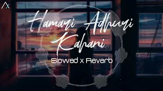 Hamari Adhuri Kahani (Arijit Singh) - Slowed Reverb