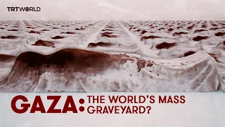 Gaza: The World’s Mass Graveyard