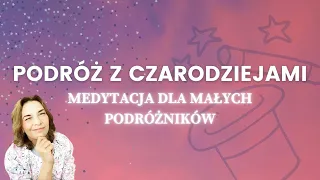 Podróż z Czarodziejami. Medytacja dla dzieci.