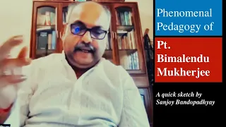 Pt. Bimalendu Mukherjee's phenomenal music teaching style