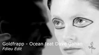 Goldfrapp - Ocean Feat Dave Gahan Fdieu Edit