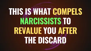 This is What Compels Narcissists to Revalue You After the Discard | NPD | Narcissism Backfires