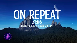 On Repeat (Lyrics)  - Robin Schulz & David Guetta