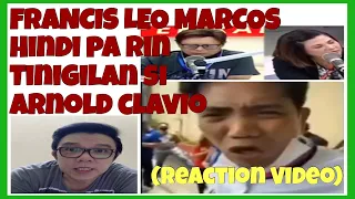 FRANCIS LEO MARCOS DI TINANTANAN AT BINANATAN PA RIN SI ARNOLD CLAVIO|REACTION VIDEO|