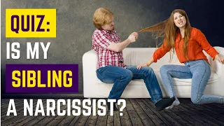 QUIZ: Is My Sibling a Narcissist?