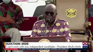 I can’t work with any independent candidate – President Akufo-Addo - Election Brief 2020 (1-10-20)