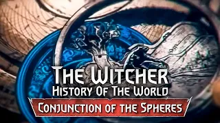 Witcher Lore: Conjunction of the Spheres. History of the World Part 3