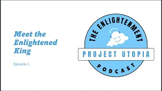 Meet the Enlightened King - (33 mins) Podcast Episode 1