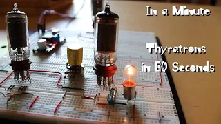 In a Minute: Vacuum Tube Thyratrons in 60 Seconds