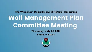 Wolf Management Plan Committee Meeting - July 22, 2021