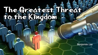 The Greatest Threat to the Kingdom (Benjamin Lee)