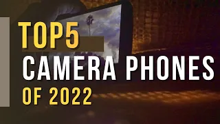 Top 5 Best Camera Phones of 2022