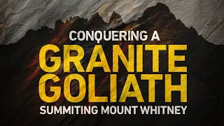 CONQUERING A GRANITE GOLIATH - Summiting Mount Whitney (Shot on Sony a6500)