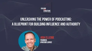 Scaling Through Structure, Ep. 6 - Unleashing the Power of Podcasting