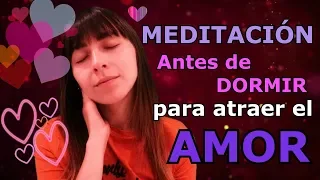 🌛MEDITACIÓN para ATRAER el AMOR y Sucesos AMOROSOS en tu Vida | Antes de DORMIR | ASMR