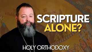 Why Tradition Matters In the Orthodox Church (How Scripture and Tradition Go Together)