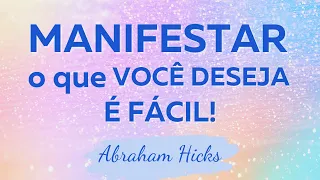 Manifestar o que você deseja é fácil | Lei da Atração | Abraham Hicks