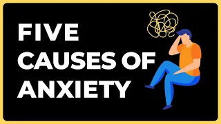 Five Causes and Solutions to Anxiety